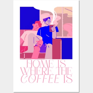 Home Is Where Coffee Is! Posters and Art